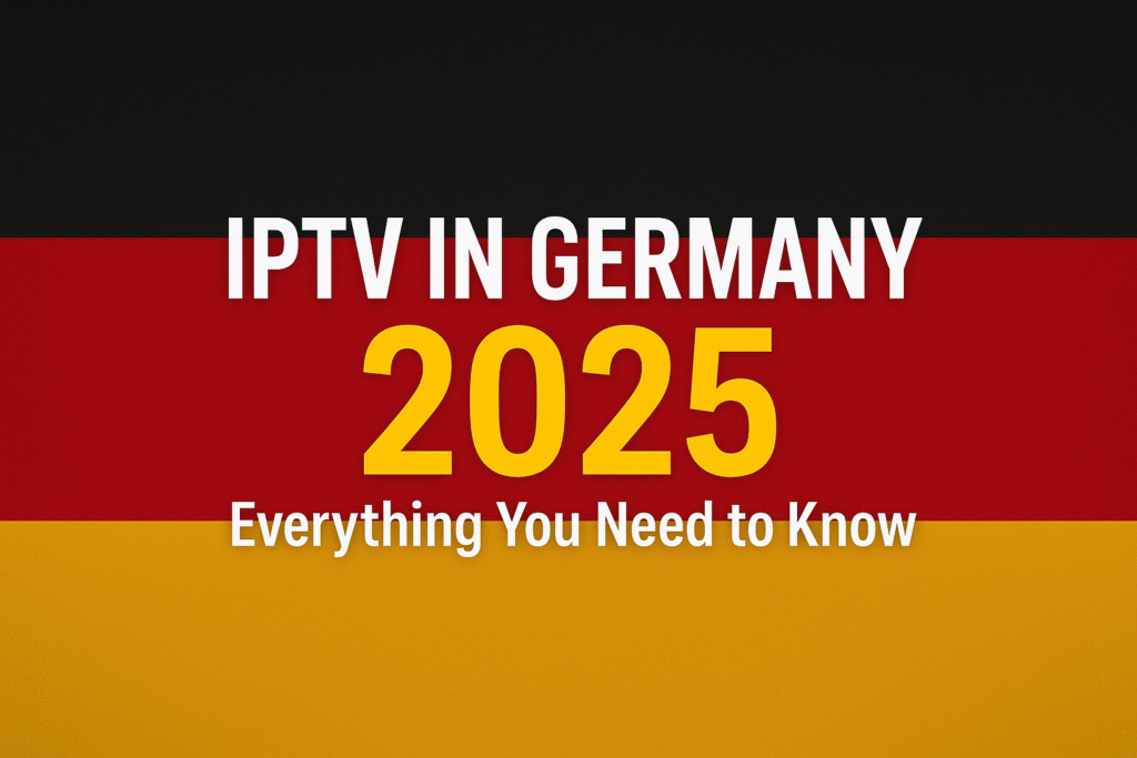 IPTV in Germany 2025: Everything You Need to Know About Apps, Providers & Legal Aspects